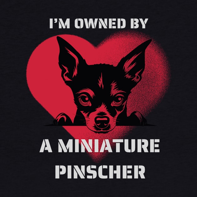 I am Owned by a Miniature Pinscher Gift for Miniature Pinscher Lovers by Positive Designer